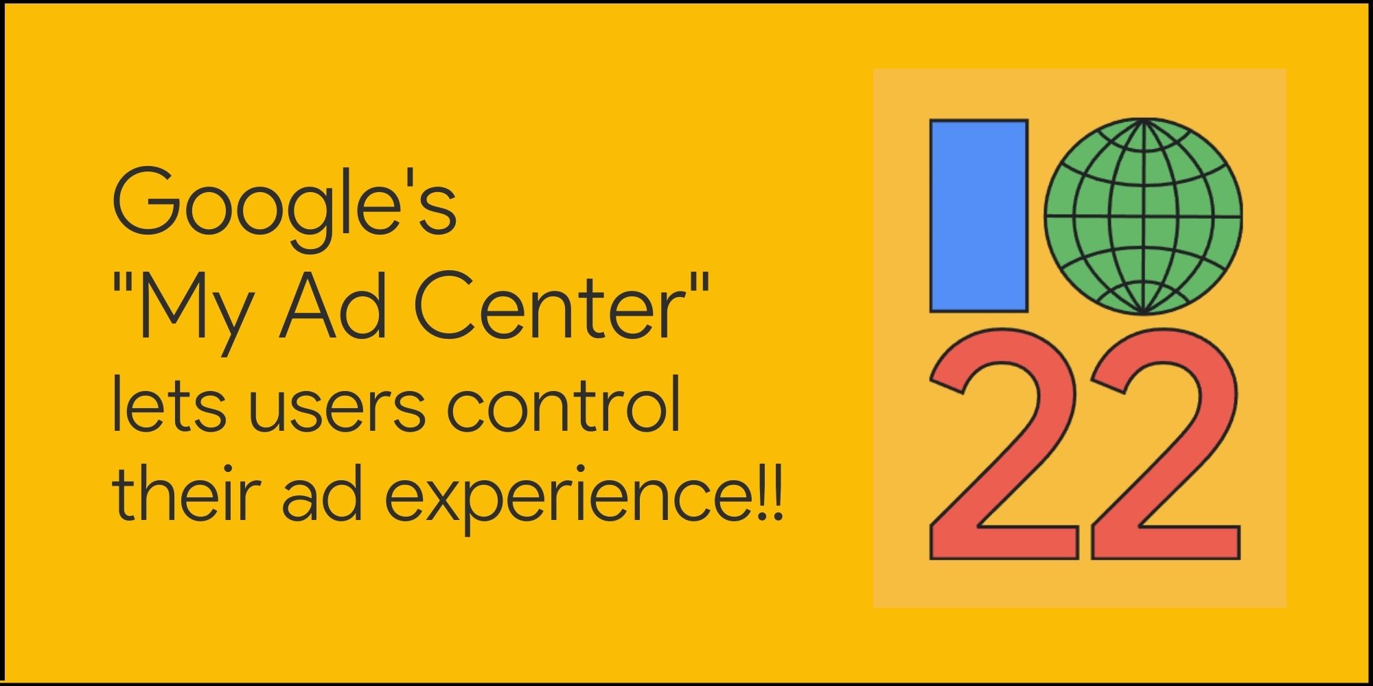 Add a Google's My Ad Center lets users control their ad experience