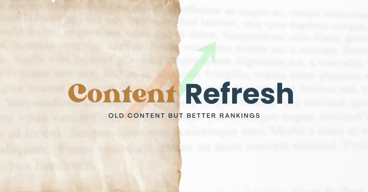 Content Refresh - How to Plan and Update Old Content for Better Rankings
