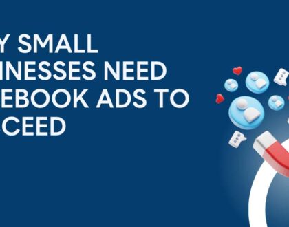 Why Small Businesses Need Facebook Ads to Succeed
